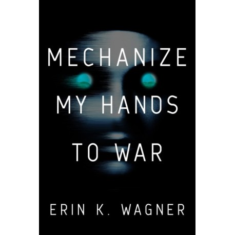 Mechanize My Hands to War