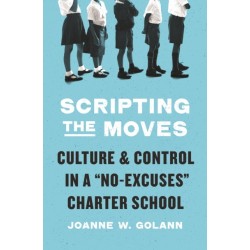 Scripting the Moves: Culture and Control in a "No-Excuses" Charter School