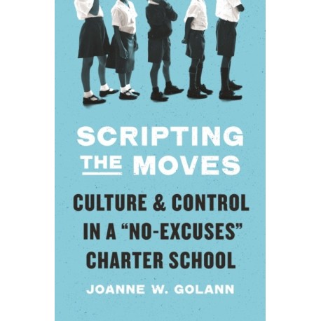 Scripting the Moves: Culture and Control in a "No-Excuses" Charter School