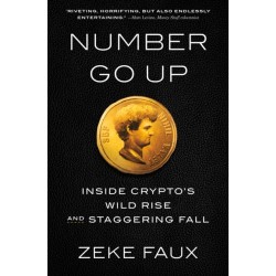 Number Go Up: Inside Crypto's Wild Rise and Staggering Fall
