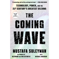 The Coming Wave: Technology, Power, and the Twenty-first Century's Greatest Dilemma
