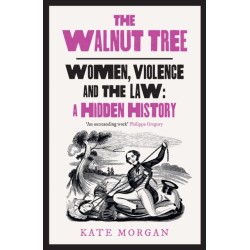 The Walnut Tree: Women, Violence and the Law – a Hidden History