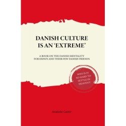 Danish Culture is an 'Extreme': A Book on Danish Mentality for Expats and Their Few Danish Friends