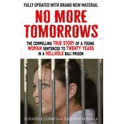 No More Tomorrows: The Compelling True Story of a Young Woman Sentenced to Twenty Years in a Hellhole Bali Prison