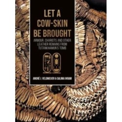 Let a cow-skin be brought: Armour, Chariots and Other Leather Remains from Tutankhamun’s Tomb