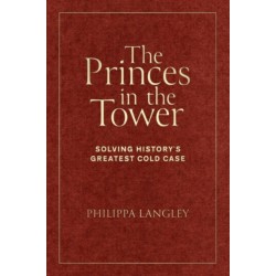 The Princes in the Tower (special edition): Solving History's Greatest Cold Case
