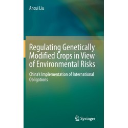 Regulating Genetically Modified Crops in View of Environmental Risks: China’s Implementation of International Obligations