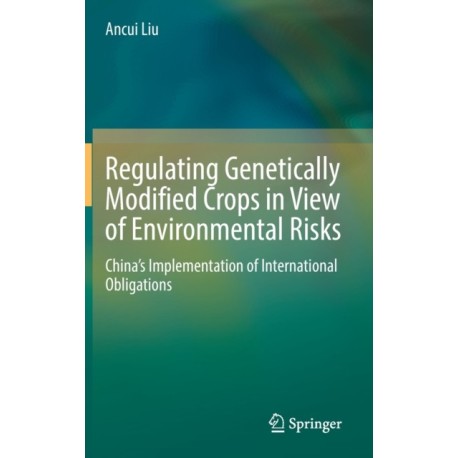 Regulating Genetically Modified Crops in View of Environmental Risks: China’s Implementation of International Obligations