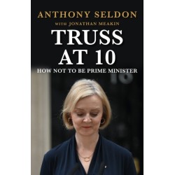 Truss at 10: How Not to be Prime Minister - The instant Sunday Times Bestseller