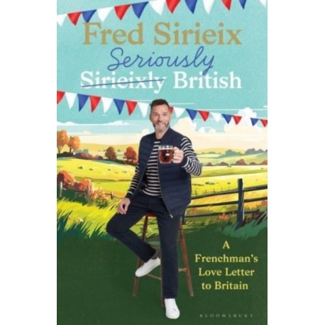 Seriously British: A Frenchman’s Adventures in Britain