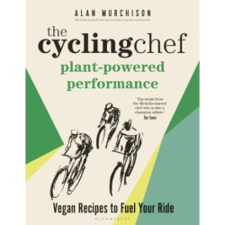 The Cycling Chef: Plant-Powered Performance: Vegan Recipes to Fuel Your Ride