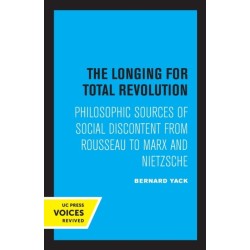 The Longing for Total Revolution: Philosophic Sources of Social Discontent from Rousseau to Marx and Nietzsche