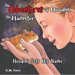 The Adventures of Houdini the Hamster: Houdini Gets His Name