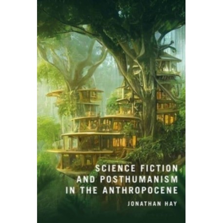 Science Fiction and Posthumanism in the Anthropocene