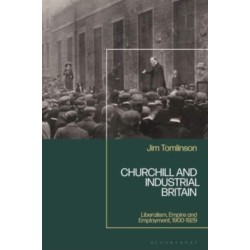 Churchill and Industrial Britain: Liberalism, Empire and Employment, 1900-1929