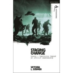 Staging Change: Toward a Theatrical Theory of Activist Performance