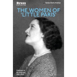 The Women of 'Little Paris': Fashion in Interwar Bucharest