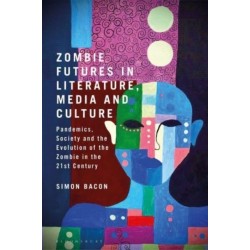 Zombie Futures in Literature, Media and Culture: Pandemics, Society and the Evolution of the Undead in the 21st Century