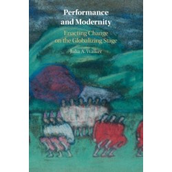 Performance and Modernity: Enacting Change on the Globalizing Stage