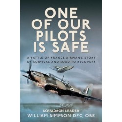 One of Our Pilots is Safe: A Battle of France Airman’s Story of Survival and Road to Recovery