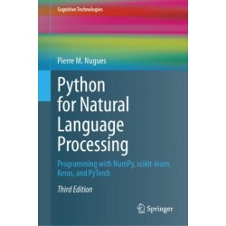 Python for Natural Language Processing: Programming with NumPy, scikit-learn, Keras, and PyTorch