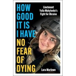 How Good It Is I have No Fear of Dying: One Woman's Fight on the Front Lines