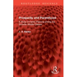 Prosperity and Parenthood: A Study of Family Planning among the Victorian Middle Classes