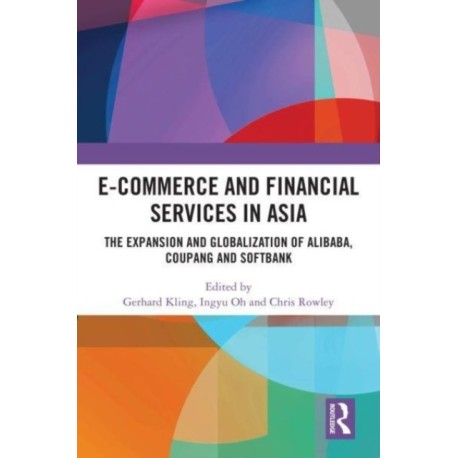 E-Commerce and Financial Services in Asia: The Expansion and Globalization of Alibaba, Coupang and SoftBank
