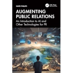 Augmenting Public Relations: An Introduction to AI and Other Technologies for PR