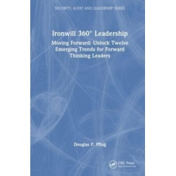 Ironwill 360° Leadership: Moving Forward: Unlock Twelve Emerging Trends for Forward-Thinking Leaders