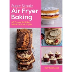 Super Simple Air Fryer Baking: 60 Favourite Bakes Perfect for Air Fryers