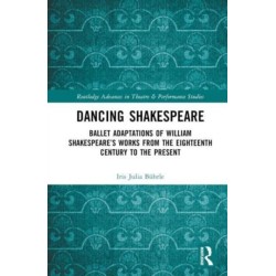 Dancing Shakespeare: Ballet Adaptations of William Shakespeare’s Works from the Eighteenth Century to the Present