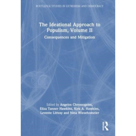 The Ideational Approach to Populism, Volume II: Consequences and Mitigation