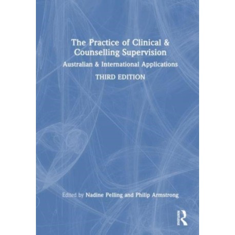 The Practice of Clinical and Counselling Supervision: Australian and International Applications