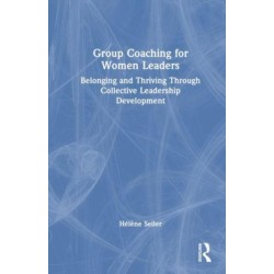 Group Coaching for Women Leaders: Belonging and Thriving Through Collective Leadership Development