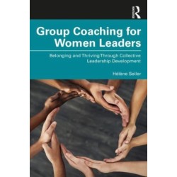 Group Coaching for Women Leaders: Belonging and Thriving Through Collective Leadership Development