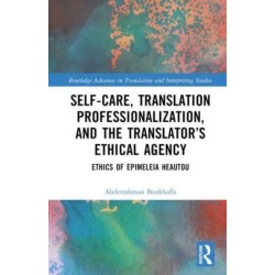 Self-Care, Translation Professionalization, and the Translator’s Ethical Agency: Ethics of Epimeleia Heautou
