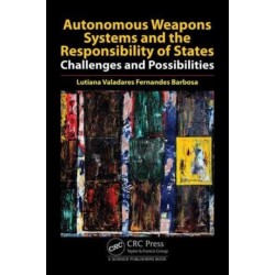Autonomous Weapons Systems and the Responsibility of States: Challenges and Possibilities