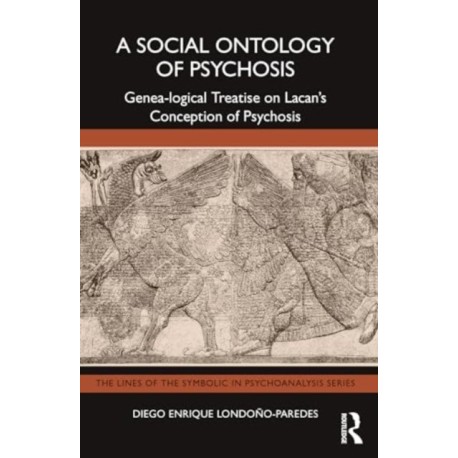 A Social Ontology of Psychosis: Genea-logical Treatise on Lacan’s Conception of Psychosis