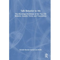 Talk Behavior to Me: The Routledge Dictionary of the Top 150 Behavior Analytic Terms and Translations
