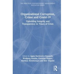 Organizational Corruption, Crime and Covid-19: Upholding Integrity and Transparency in Times of Crises