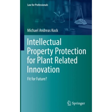 Intellectual Property Protection for Plant Related Innovation: Fit for Future?