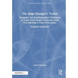 The Stage Manager's Toolkit: Templates and Communication Techniques to Guide Your Theatre Production from First Meeting to Final Performance