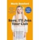Sure, I'll Join Your Cult: A Memoir of Mental Illness and the Quest to Belong Anywhere