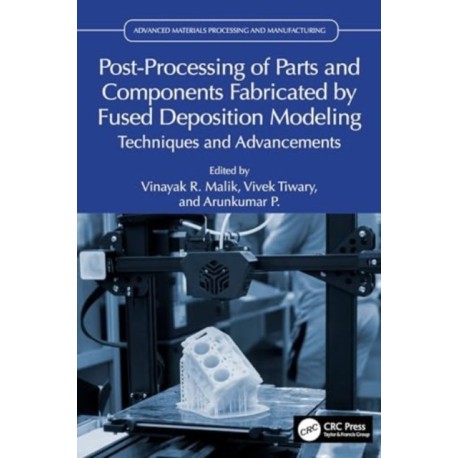 Post-Processing of Parts and Components Fabricated by Fused Deposition Modeling: Techniques and Advancements