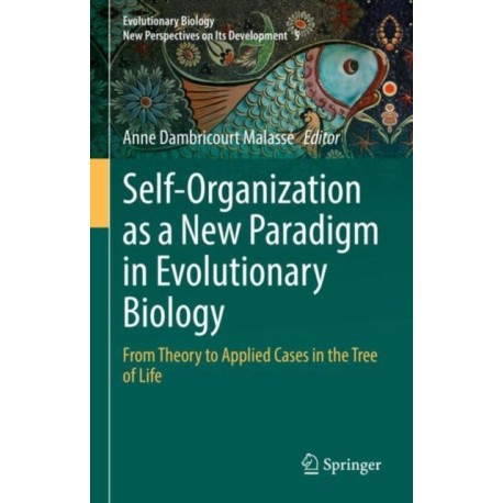 Self-Organization as a New Paradigm in Evolutionary Biology: From Theory to Applied Cases in the Tree of Life