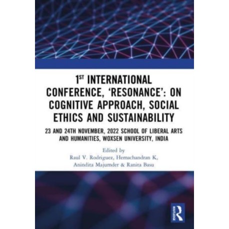 1st International Conference, ‘Resonance’: on Cognitive Approach, Social Ethics and Sustainability: 23 and 24th November, 2022 School Of Liberal Arts and Humanities, Woxsen University, India