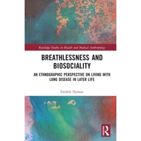 Breathlessness and Biosociality: An Ethnographic Perspective on Living with Lung Disease in Later Life