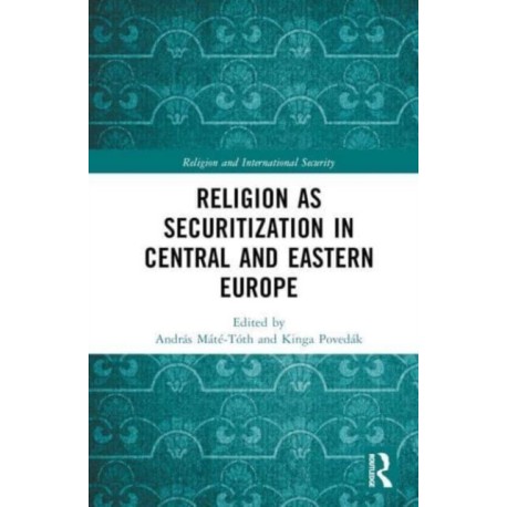 Religion as Securitization in Central and Eastern Europe