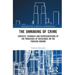 The Unmaking of Crime: Contexts, Pathways, and Representations of the Processes of Desistance on the Parisian Ground